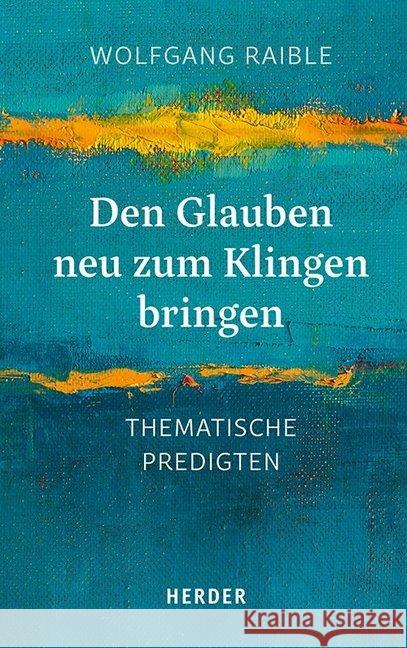 Den Glauben neu zum Klingen bringen : Thematische Predigten Raible, Wolfgang 9783451378997