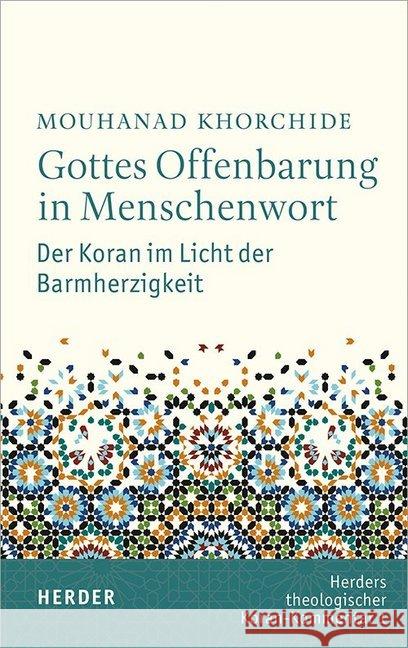 Gottes Offenbarung in Menschenwort: Der Koran Im Licht Der Barmherzigkeit Khorchide, Mouhanad 9783451379024 Herder, Freiburg