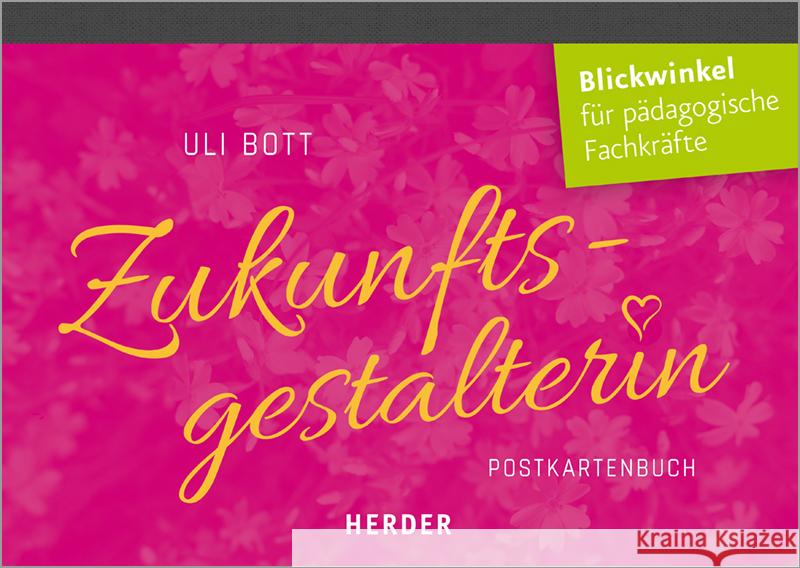 Zukunftsgestalterin : Postkartenbuch. Glück und Achtsamkeit für pädagogische Fachkräfte Bott, Uli 9783451379727 Herder, Freiburg