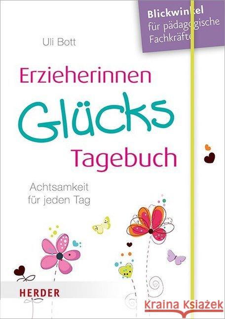 Erzieherinnen-GlücksTagebuch : Achtsamkeit für jeden Tag Bott, Uli 9783451379888