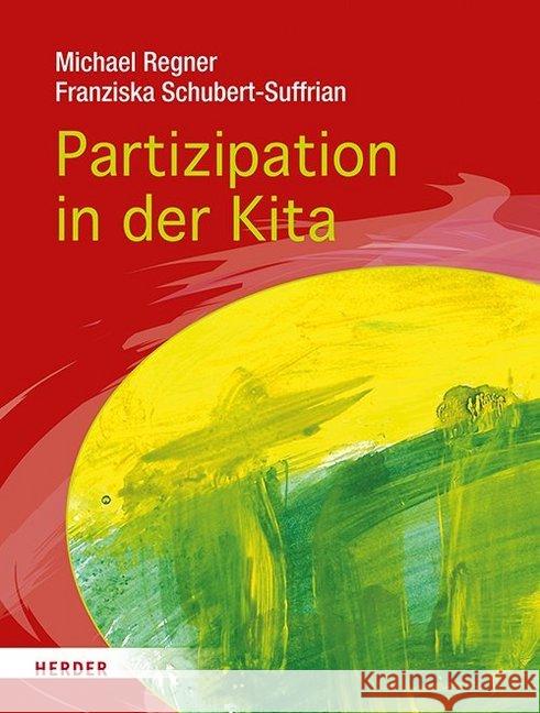 Partizipation in der Kita : Projekte und den Alltag demokratisch mit Kindern gestalten Regner, Michael; Schubert-Suffrian, Franziska 9783451379970 Herder, Freiburg