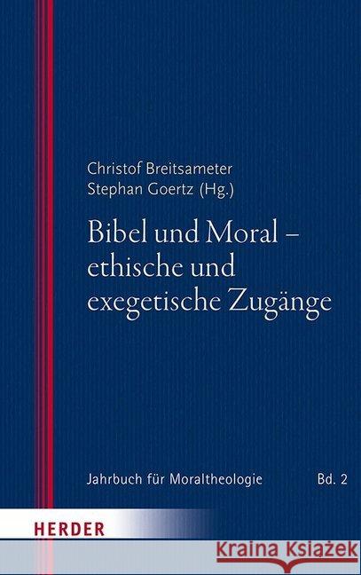 Bibel Und Moral - Ethische Und Exegetische Zugange Breitsameter, Christof 9783451380396