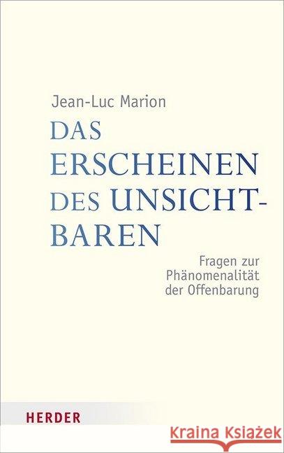 Das Erscheinen Des Unsichtbaren: Fragen Zur Phanomenalitat Der Offenbarung Marion, Jean-Luc 9783451380471