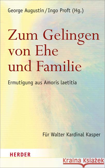 Zum Gelingen Von Ehe Und Familie: Ermutigungen Aus Amoris Laetitia. Fur Walter Kardinal Kasper Augustin, George 9783451380570