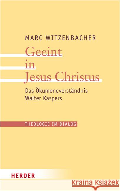Geeint in Jesus Christus: Das Okumeneverstandnis Walter Kaspers Witzenbacher, Marc 9783451380587 Herder, Freiburg