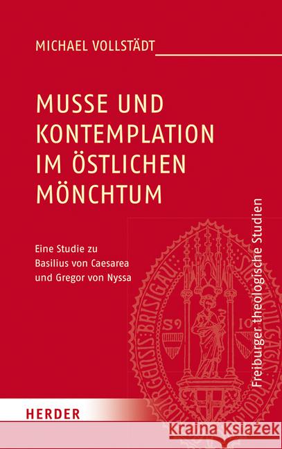 Musse Und Kontemplation Im Ostlichen Monchtum: Eine Studie Zu Basilius Von Caesarea Und Gregor Von Nyssa Vollstadt, Michael 9783451380679 Herder, Freiburg