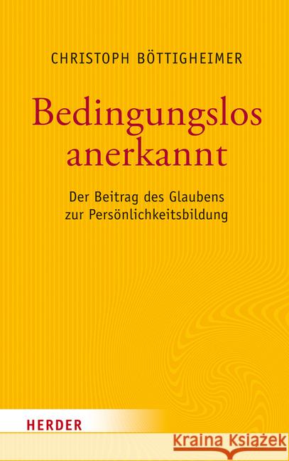 Bedingungslos Anerkannt: Der Beitrag Des Glaubens Zur Personlichkeitsbildung Bottigheimer, Christoph 9783451380785