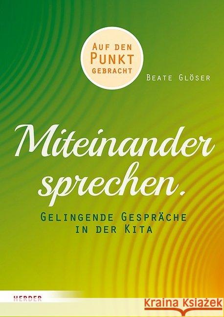 Miteinander sprechen : Gelingende Gespräche in der Kita Glöser, Beate 9783451380815 Herder, Freiburg