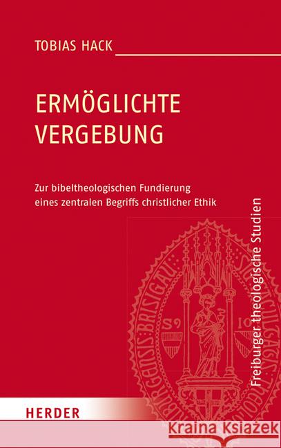 Ermoglichte Vergebung: Zur Bibeltheologischen Fundierung Eines Zentralen Begriffs Christlicher Ethik Hack, Tobias 9783451380846 Herder, Freiburg