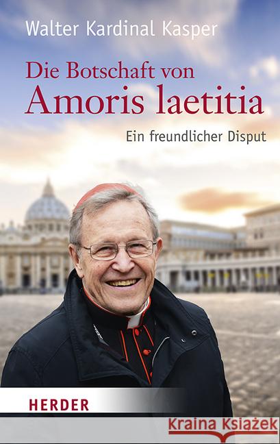 Die Botschaft Von Amoris Laetitia: Ein Freundlicher Disput Kasper, Walter 9783451381010