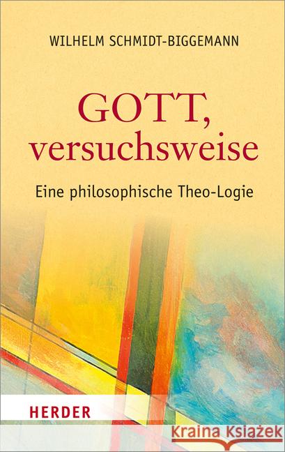Gott, Versuchsweise: Eine Philosophische Theo-Logie Schmidt-Biggemann, Wilhelm 9783451381232 Herder, Freiburg