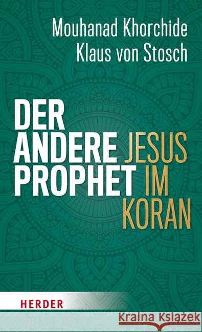 Der Andere Prophet: Jesus Im Koran Khorchide, Mouhanad 9783451381546 Herder, Freiburg