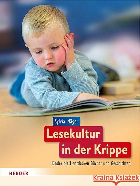 Lesekultur in der Krippe : Kinder bis 3 entdecken Bücher und Geschichten Näger, Sylvia 9783451381577 Herder, Freiburg