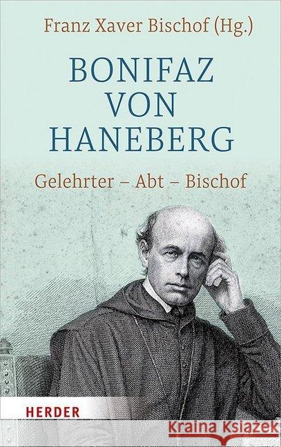 Bonifaz Von Haneberg: Gelehrter - Abt - Bischof Bischof, Franz Xaver 9783451382772