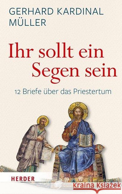 Ihr Sollt Ein Segen Sein: Zwolf Briefe Uber Das Priestertum Muller, Gerhard Kardinal 9783451383106 Herder, Freiburg