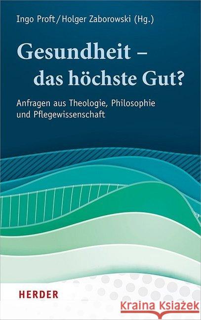 Gesundheit - Das Hochste Gut?: Anfragen Aus Theologie, Philosophie Und Pflegewissenschaft Baranzke, Heike 9783451383113 Herder, Freiburg