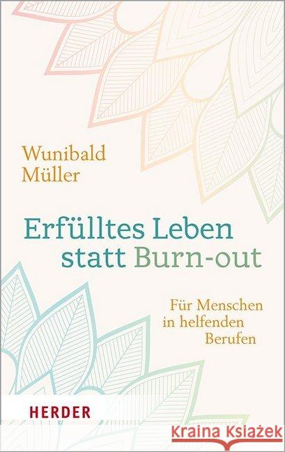 Erfülltes Leben statt Burn-out : Für Menschen in helfenden Berufen Müller, Wunibald 9783451383892 Herder, Freiburg