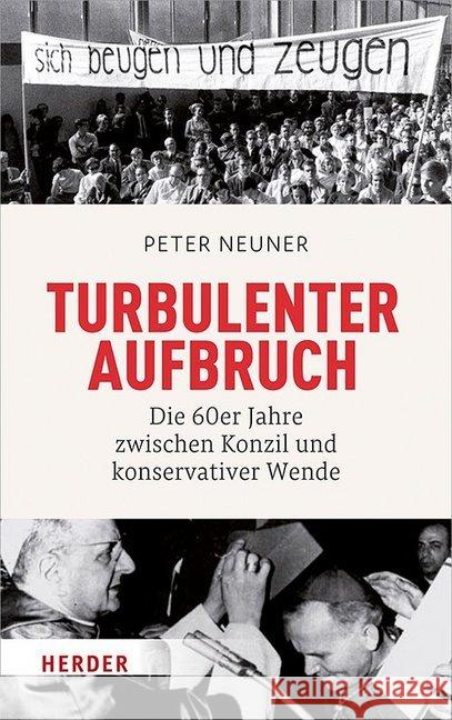 Turbulenter Aufbruch: Die 60er Jahre Zwischen Konzil Und Konservativer Wende Neuner, Peter 9783451384141 Herder, Freiburg