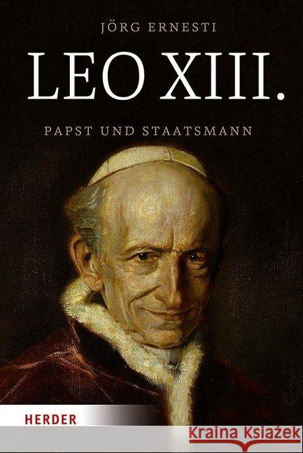 Leo XIII.: Papst Und Staatsmann Ernesti, Jorg 9783451384608