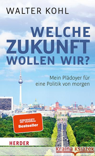 Welche Zukunft wollen wir? : Mein Plädoyer für eine Politik von morgen Kohl, Walter 9783451384639