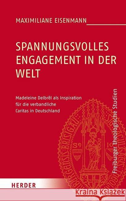 Spannungsvolles Engagement in Der Welt: Madeleine Delbrel ALS Inspiration Fur Die Verbandliche Caritas in Deutschland Eisenmann, Maximiliane 9783451384721 Herder, Freiburg