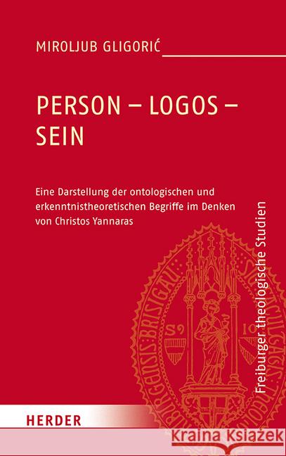 Person - Logos - Sein: Eine Darstellung Der Ontologischen Und Erkenntnistheoretischen Begriffe Im Denken Von Christos Yannaras Gligoric, Miroljub 9783451384738 Verlag Herder