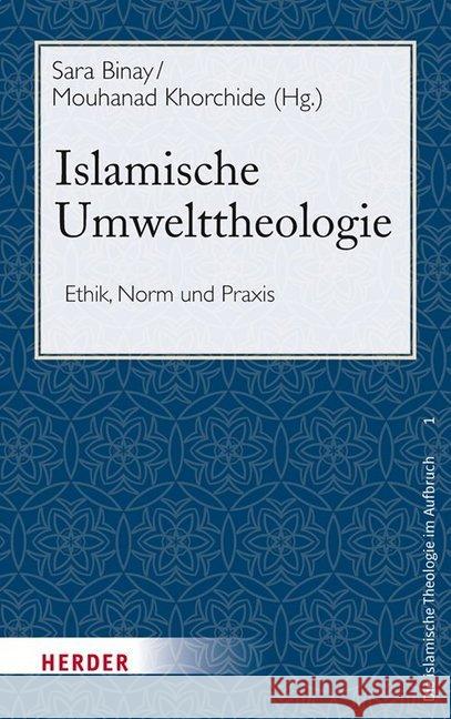 Islamische Umwelttheologie: Ethik, Norm Und Praxis Khorchide, Mouhanad 9783451384776