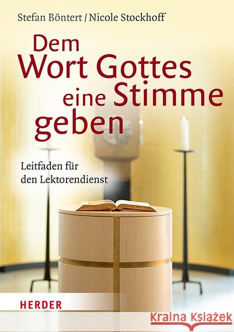 Dem Wort Gottes Eine Stimme Geben: Leitfaden Fur Den Lektorendienst Stefan Bontert Nicole Stockhoff 9783451385124 Verlag Herder