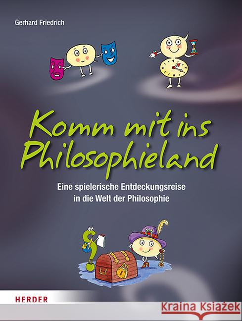 Komm mit ins Philosophieland : Eine spielerische Entdeckungsreise in die Welt der Philosophie Friedrich, Gerhard 9783451385490 Herder, Freiburg