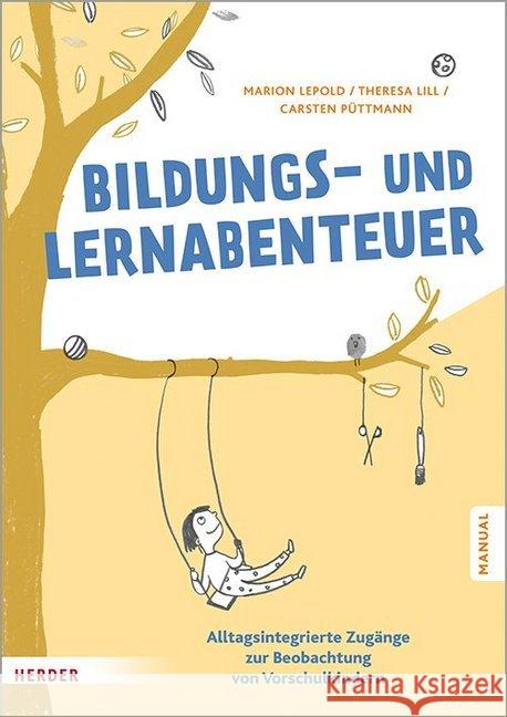 Bildungs- und Lernabenteuer: Manual : Alltagsintegrierte Zugänge zur Beobachtung von Vorschulkindern Lepold, Marion; Püttmann, Carsten; Lill, Theresa 9783451385605 Herder, Freiburg