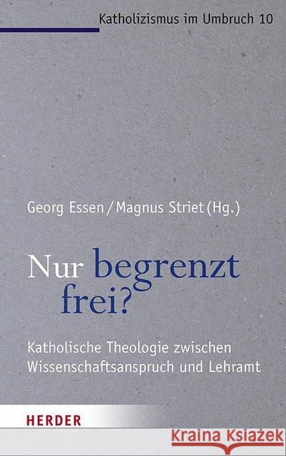 Nur Begrenzt Frei?: Katholische Theologie Zwischen Wissenschaftsanspruch Und Lehramt Bogner, Daniel 9783451385834