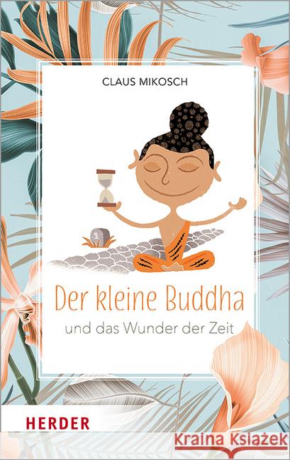 Der kleine Buddha und das Wunder der Zeit Mikosch, Claus 9783451385858 Herder, Freiburg