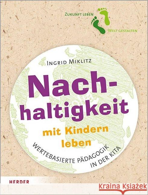 Nachhaltigkeit Mit Kindern Leben: Impulse Fur Eine Wertebasierte Padagogik in Der Kita Miklitz, Ingrid 9783451385940