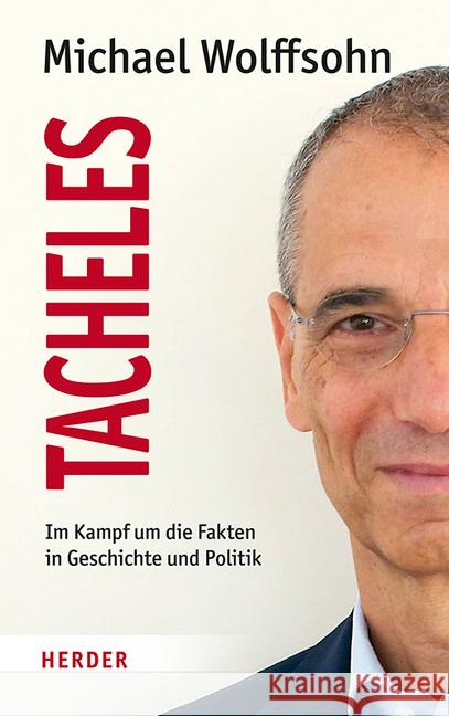 Tacheles : Im Kampf um die Fakten in Geschichte und Politik Wolffsohn, Michael 9783451386039 Herder, Freiburg