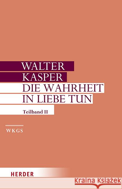 Die Wahrheit in Liebe Tun: Schriften Zur Pastoral. Zweiter Teilband Kasper, Walter 9783451386176