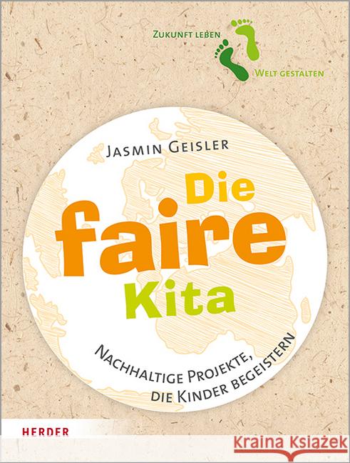 Die faire Kita : Nachhaltige Projekte, die Kinder begeistern Geisler, Jasmin 9783451386442