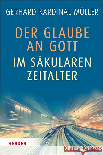 Der Glaube an Gott Im Sakularen Zeitalter Muller, Kardinal Gerhard 9783451386497 Herder, Freiburg