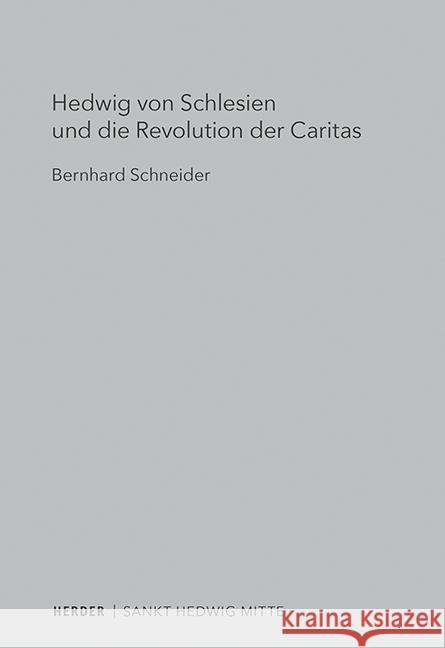 Hedwig Von Schlesien Und Die Revolution Der Caritas Schneider, Bernhard 9783451386794