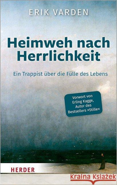 Heimweh Nach Herrlichkeit: Ein Trappist Uber Die Fulle Des Lebens Varden, Erik 9783451386886 Verlag Herder