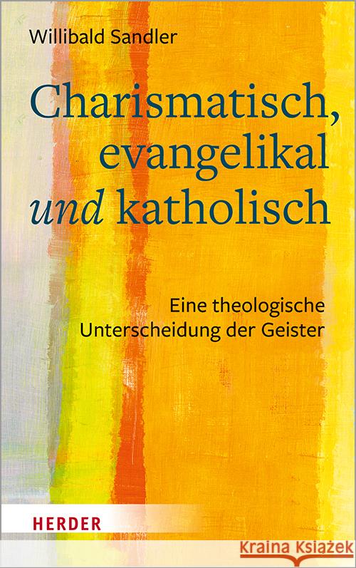 Charismatisch, evangelikal und katholisch Sandler, Willibald 9783451387036