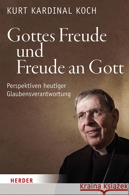 Gottes Freude Und Freude an Gott: Perspektiven Heutiger Glaubensverantwortung Koch, Kurt 9783451387364