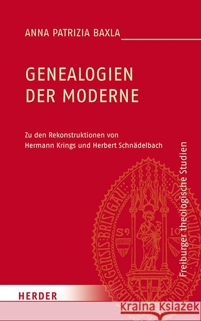 Genealogien Der Moderne: Zu Den Rekonstruktionen Von Hermann Krings Und Herbert Schnadelbach Baxla, Anna Patrizia 9783451387395 Herder, Freiburg