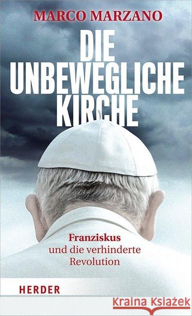 Die Unbewegliche Kirche: Franziskus Und Die Verhinderte Revolution Marzano, Marco 9783451387517