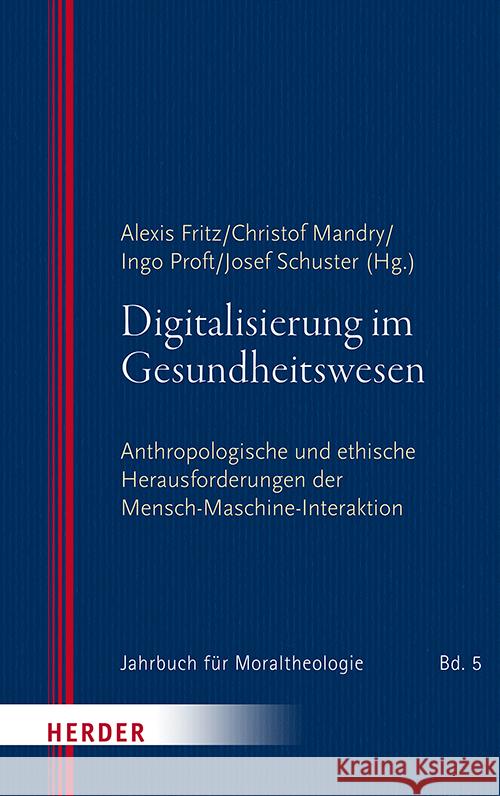 Digitalisierung Im Gesundheitswesen: Anthropologische Und Ethische Herausforderungen Der Mensch-Maschine-Interaktion Franz-Josef Bormann Lorina Buhr Alexander Filipovic 9783451387647 Verlag Herder