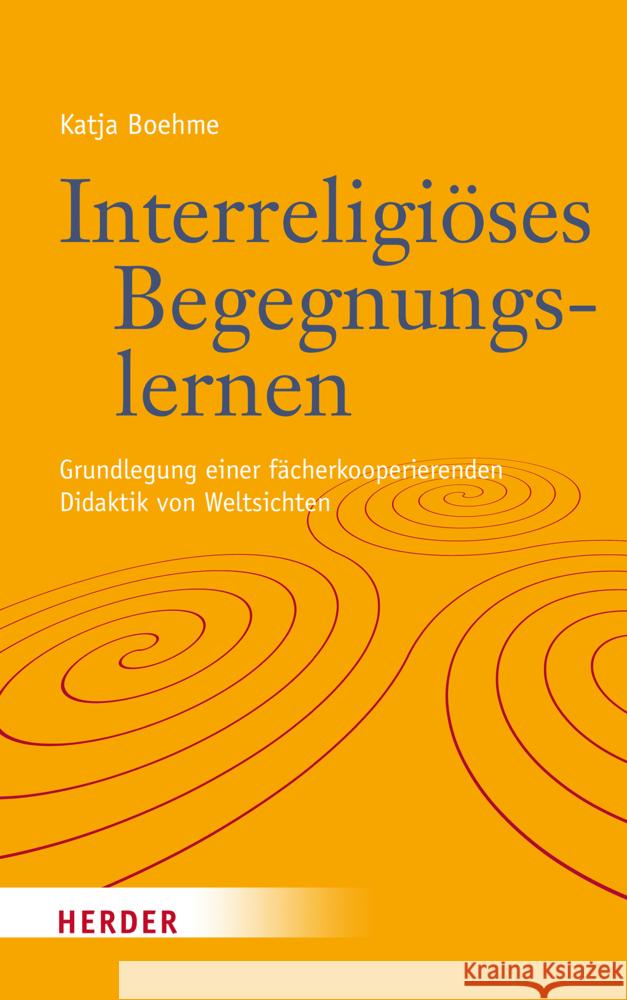 Interreligioses Begegnungslernen: Grundlegung Einer Interdisziplinaren Didaktik Boehme, Katja 9783451387692