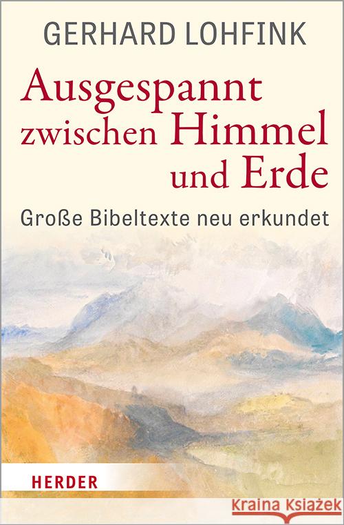 Ausgespannt Zwischen Himmel Und Erde: Grosse Bibeltexte Neu Erkundet Gerhard Lohfink 9783451388101