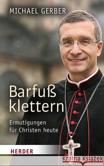 Barfuss Klettern: Ermutigungen Fur Christen Heute Gerber, Michael 9783451388217 Herder, Freiburg