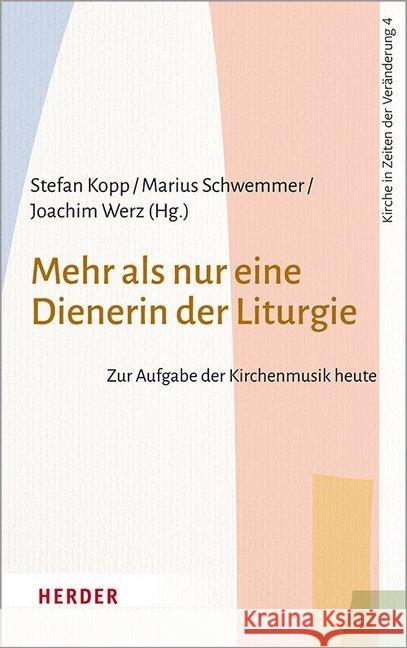 Mehr ALS Nur Eine Dienerin Der Liturgie: Zur Aufgabe Der Kirchenmusik Heute Kopp, Stefan 9783451388248 Verlag Herder