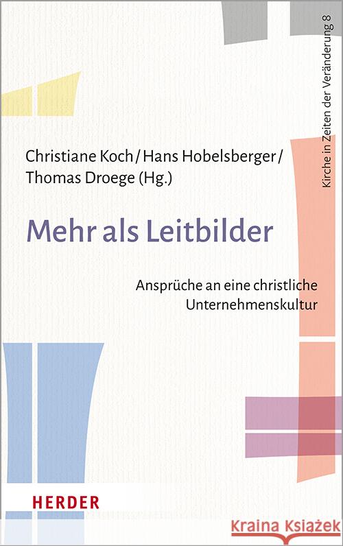 Mehr ALS Leitbilder: Anspruche an Eine Christliche Unternehmenskultur Thomas Droege Hans Hobelsberger Christiane Koch 9783451388286