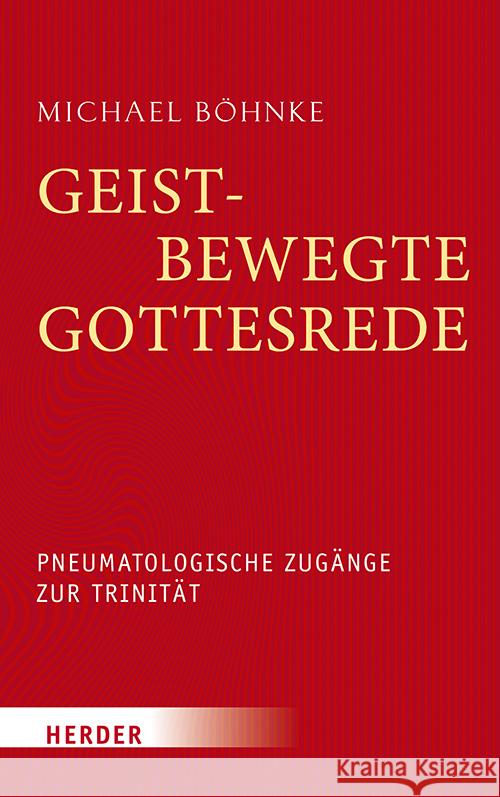 Geistbewegte Gottesrede: Pneumatologische Zugange Zur Trinitat Michael Bohnke 9783451388446